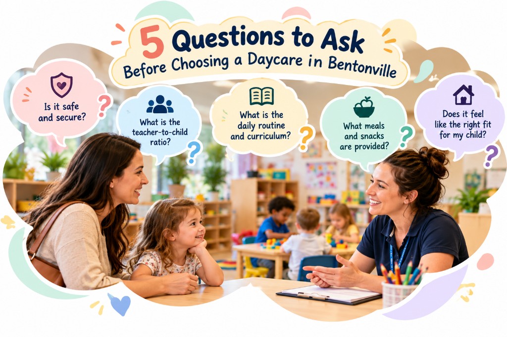 5 Questions to Ask Before Choosing a Daycare in Bentonville